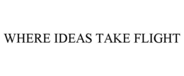 WHERE IDEAS TAKE FLIGHT trademark