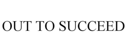 OUT TO SUCCEED trademark