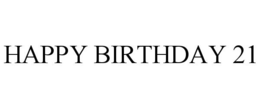 HAPPY BIRTHDAY 21 trademark