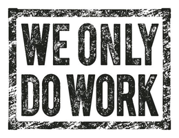 WE ONLY DO WORK trademark