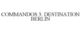 COMMANDOS 3: DESTINATION BERLIN trademark