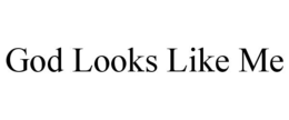 GOD LOOKS LIKE ME trademark