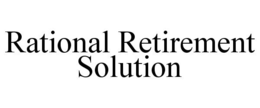 RATIONAL RETIREMENT SOLUTION trademark