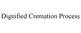 DIGNIFIED CREMATION PROCESS trademark