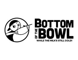 BOTTOM OF THE BOWL WHILE THE MILK'S STILL COLD! trademark