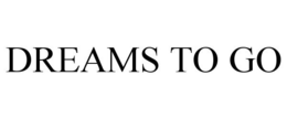 DREAMS TO GO trademark