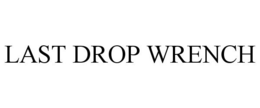 LAST DROP WRENCH trademark