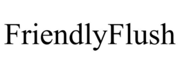 FRIENDLYFLUSH trademark