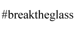 #BREAKTHEGLASS trademark