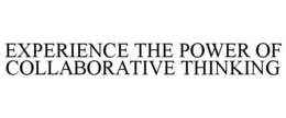 EXPERIENCE THE POWER OF COLLABORATIVE THINKING trademark