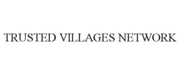 TRUSTED VILLAGES NETWORK trademark