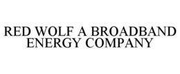 RED WOLF A BROADBAND ENERGY COMPANY trademark