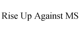 RISE UP AGAINST MS trademark