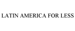 LATIN AMERICA FOR LESS trademark