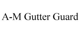 A-M GUTTER GUARD trademark