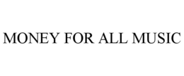 MONEY FOR ALL MUSIC trademark