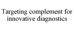 TARGETING COMPLEMENT FOR INNOVATIVE DIAGNOSTICS trademark