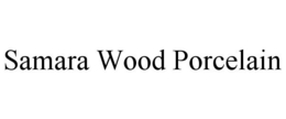 SAMARA WOOD PORCELAIN trademark