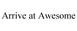 ARRIVE AT AWESOME trademark