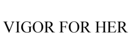 VIGOR FOR HER trademark