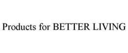 PRODUCTS FOR BETTER LIVING trademark