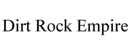DIRT ROCK EMPIRE trademark