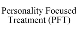 PERSONALITY FOCUSED TREATMENT (PFT) trademark
