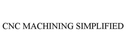CNC MACHINING SIMPLIFIED trademark