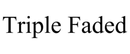 TRIPLE FADED trademark