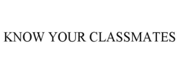 KNOW YOUR CLASSMATES trademark