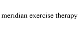 MERIDIAN EXERCISE THERAPY trademark