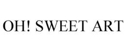 OH! SWEET ART trademark