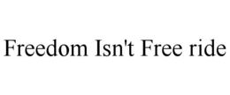 FREEDOM ISN'T FREE RIDE trademark