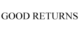 GOOD RETURNS trademark