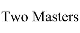 TWO MASTERS trademark