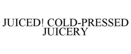 JUICED! COLD-PRESSED JUICERY trademark