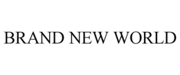 BRAND NEW WORLD trademark