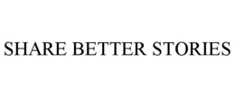 SHARE BETTER STORIES trademark