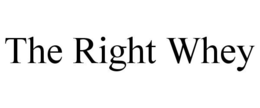 THE RIGHT WHEY trademark