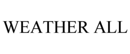 WEATHER ALL trademark
