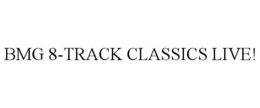 BMG 8-TRACK CLASSICS LIVE! trademark