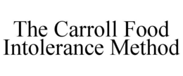 THE CARROLL FOOD INTOLERANCE METHOD trademark