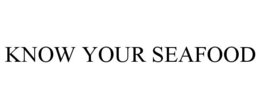 KNOW YOUR SEAFOOD trademark