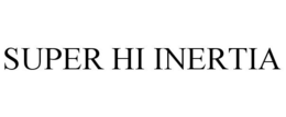 SUPER HI INERTIA trademark
