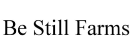 BE STILL FARMS trademark