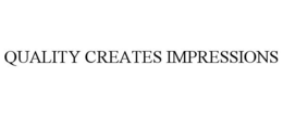 QUALITY CREATES IMPRESSIONS trademark