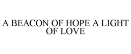 A BEACON OF HOPE A LIGHT OF LOVE trademark