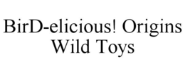 BIRD-ELICIOUS! ORIGINS WILD TOYS trademark