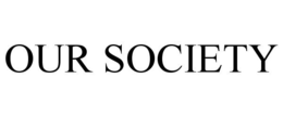 OUR SOCIETY trademark