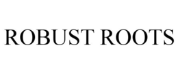 ROBUST ROOTS trademark